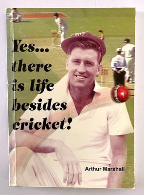 Yes, There Is Life Besides Cricket!: The Autobiography of Arthur Marshall