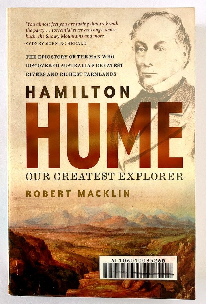 Hamilton Hume: The Life &amp; Times of Our Greatest Explorer by Robert Macklin