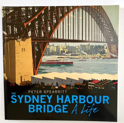 The Sydney Harbour Bridge: A Life by Peter Spearritt