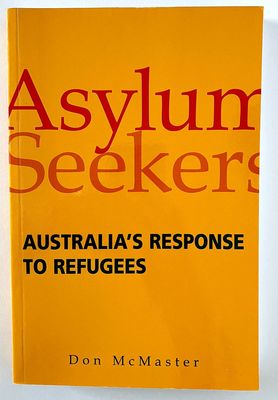Asylum Seekers: Australia&#39;s Response to Refugees by Don McMaster