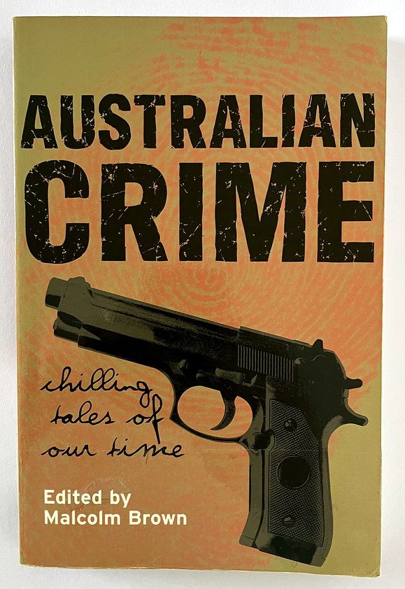 Australian Crime: Chilling Tales of Our Time by Malcolm Brown