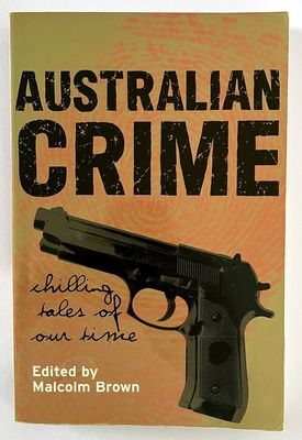 Australian Crime: Chilling Tales of Our Time by Malcolm Brown