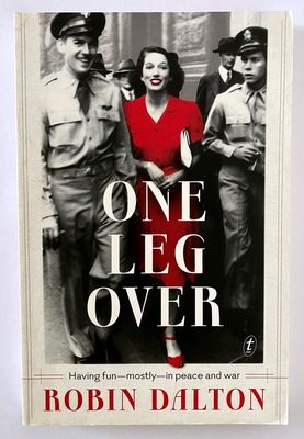One Leg Over: Having Fun - Mostly - In Peace and War by Robin Dalton
