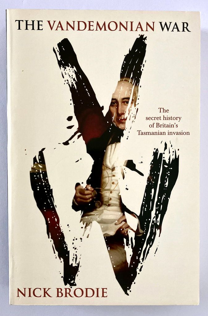 The Vandemonian War: The Secret History of Britain&#39;s Tasmanian Invasion by Nick Brodie