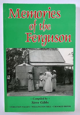 Memories of the Ferguson [Fergurson Valley, Wellington Mill and Crooked Brook] compiled by Steve Gibbs