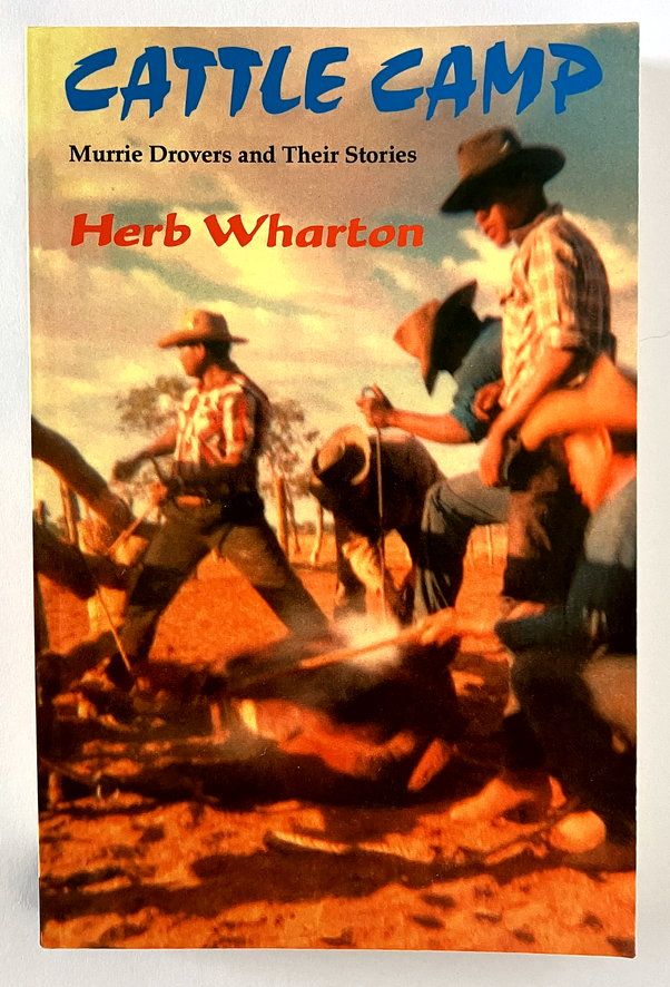 Cattle Camp: Murrie Drovers and Their Stories by Herb Wharton