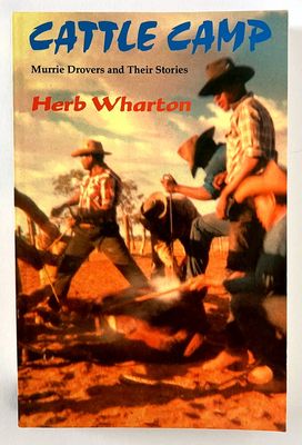 Cattle Camp: Murrie Drovers and Their Stories by Herb Wharton