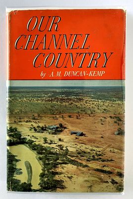 Our Channel Country: Man and Nature in South-West Queensland by A M Duncan-Kemp