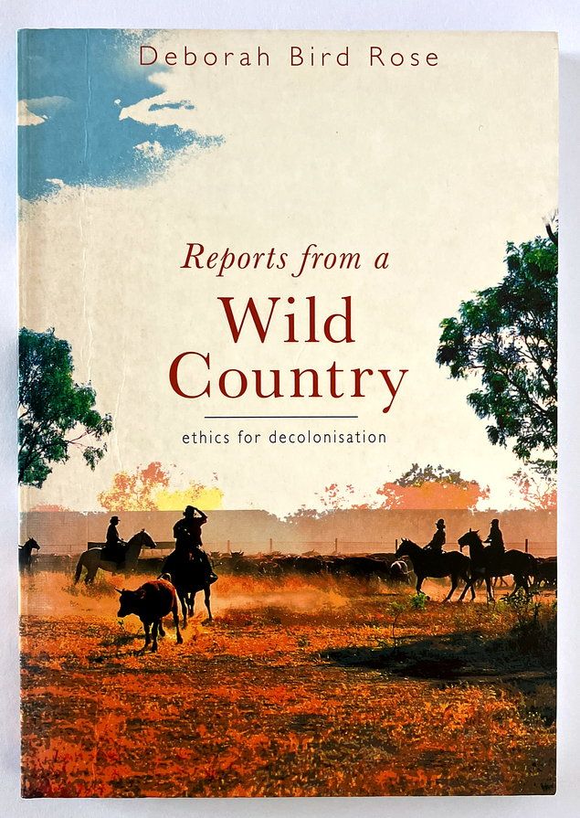 Reports From a Wild Country: Ethics of Decolonisation by Deborah Bird Rose