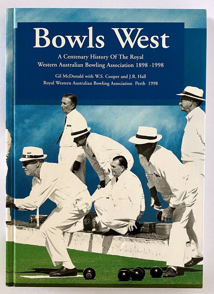 Bowls West: A Centenary History of the Royal Western Australian Bowling Association 1898-1998 by Gil McDonald with W S Cooper and J R Hall