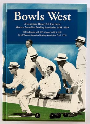 Bowls West: A Centenary History of the Royal Western Australian Bowling Association 1898-1998 by Gil McDonald with W S Cooper and J R Hall