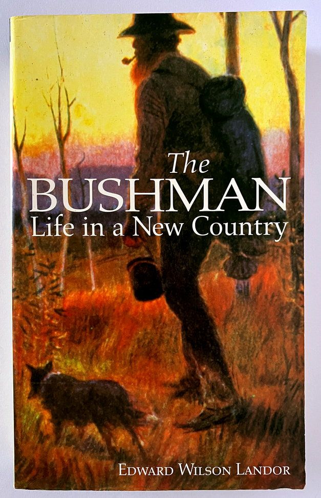 The Bushman: Life in a New Country by Edward Wilson Landor