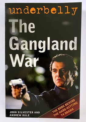 Underbelly: The Gangland War by John Silvester and Andrew Rule