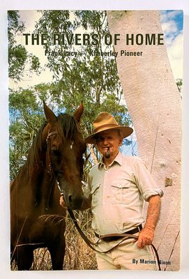 The Rivers of Home: Frank Lacy - Kimberley Pioneer by Marion Nixon