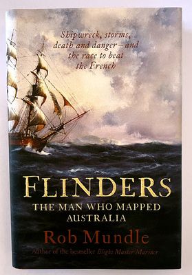 Flinders: The Man Who Mapped Australia by Rob Mundle
