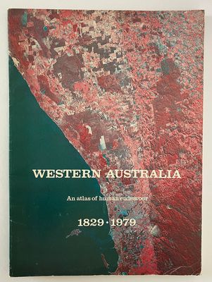 Western Australia: An Atlas of Human Endeavour 1829 - 1979 edited by N T Jarvis