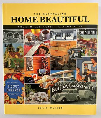 The Australian Home Beautiful: From Hills Hoist to High Rise by Julie Oliver