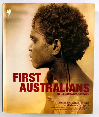 First Australians: An Illustrated History edited by Rachel Perkins and Marcia Langton