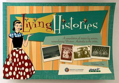 Living Histories: A Compilation of Stories by Seniors Remembering Western Australia in the 1950s: Volume One