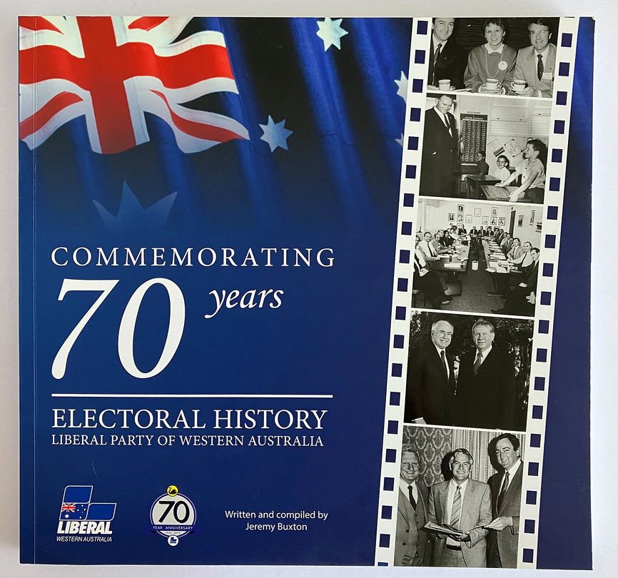 The Liberal Party of Western Australia: A Short History of the Liberal Party of Western Australia in Commemoration of 70 years by Jeremy Buxton