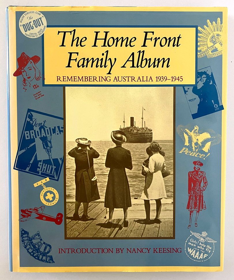 The Home Front Family Album: Remembering Australia 1939–1945 edited by Sheena Coupe with Nancy Keesing