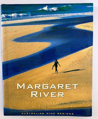 Australia&#39;s Wine Regions: Margaret River by R Ian Lloyd, Richard Woldendorp and Trea Wiltshire