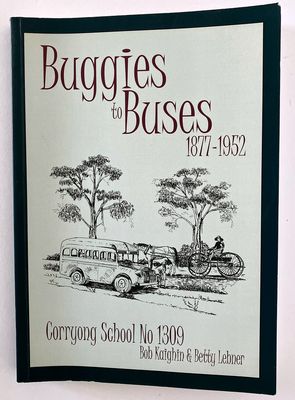 Buggies to Buses 1877-1952: Corryong School No 1309 by Bob Kaighin and Betty Lebner