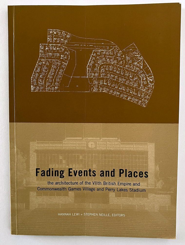 Fading Events and Places: The Architecture of the VII British Empire &amp; Commonwealth Games Village and Perry Lakes Stadium edited by Hannah Lewi and Stephen Neille