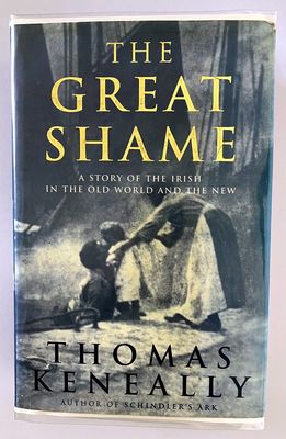 The Great Shame: A Story of the Irish in the Old World and the New by Thomas Keneally