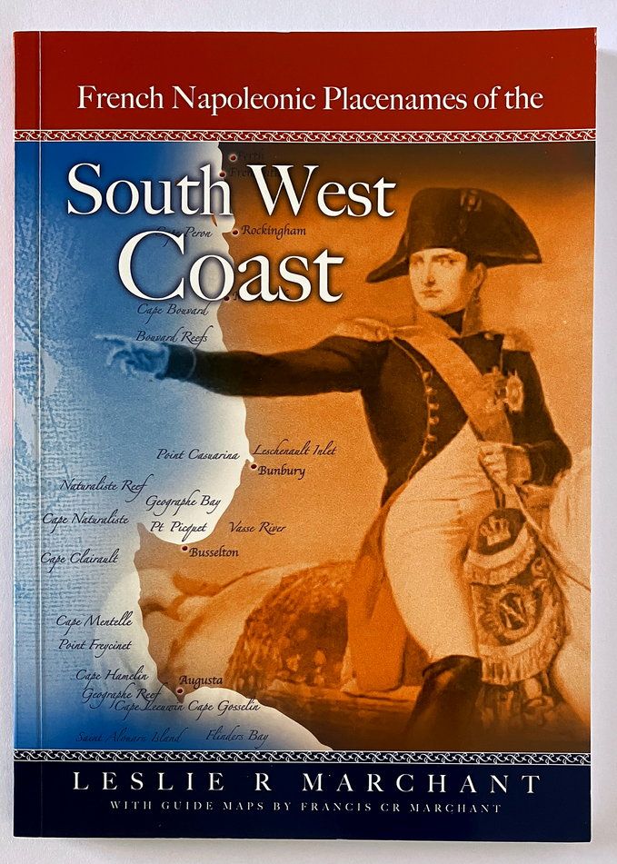 Guide to French Napoleonic Period Names Along the South West Coast of Australia by Leslie R Marchant