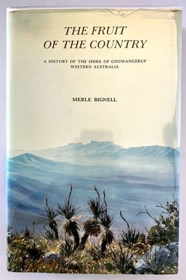The Fruit of the Country: A History of the Shire of Gnowangerup, Western Australia by Merle Bignell