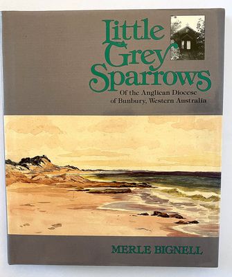 Little Grey Sparrows of the Anglican Diocese of Bunbury, Western Australia by Merle Bignell
