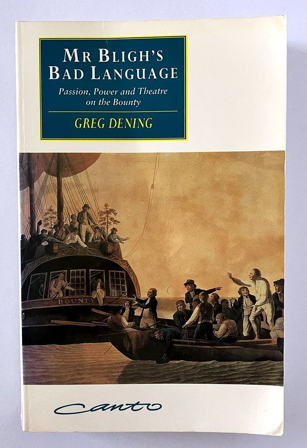Mr Bligh&#39;s Bad Language: Passion, Power &amp; Theatre on the Bounty by Greg Dening