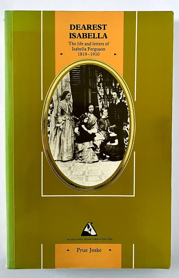 Dearest Isabella: Life and Letters of Isabella Ferguson, 1819-1910 by Prue Joske