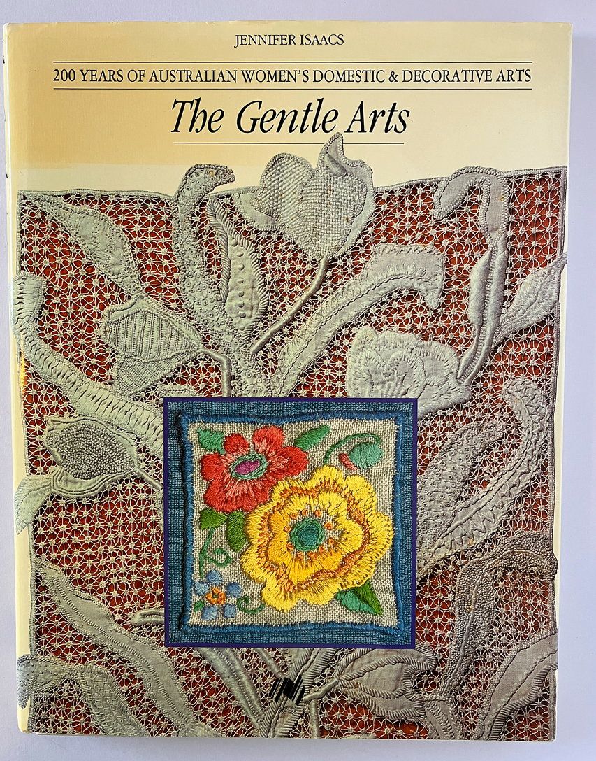 The Gentle Arts: 200 Years of Australian Women&#39;s Domestic &amp; Decorative Arts by Jennifer Isaacs