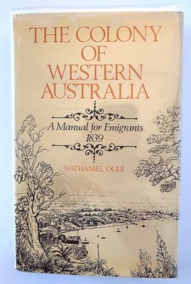 The Colony of Western Australia: A Manual for Emigrants, 1839 by Nathaniel Ogle