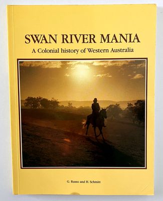 Swan River Mania: A Colonial History of Western Australia by G Russo and H Schmitt