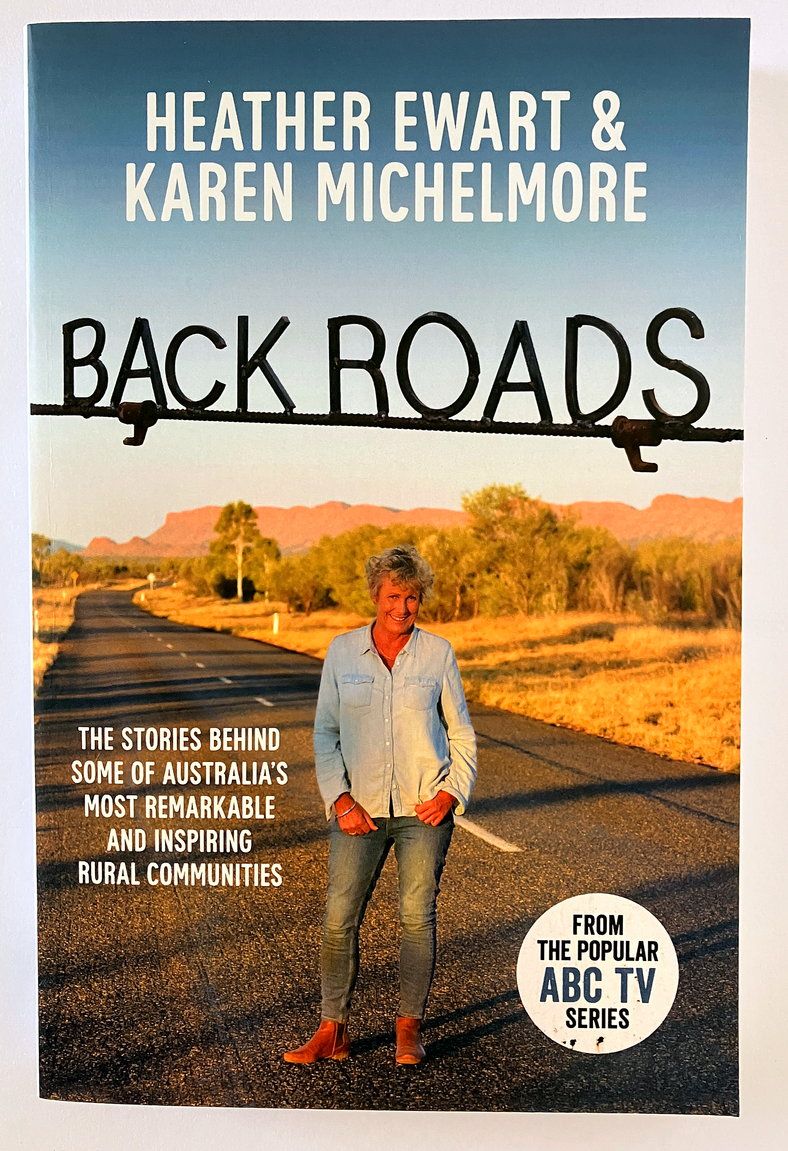 Back Roads: The Stories Behind Some of Australia&#39;s Most Remarkable and Inspiring Rural Communities by Heather Ewart and Karen Michelmore