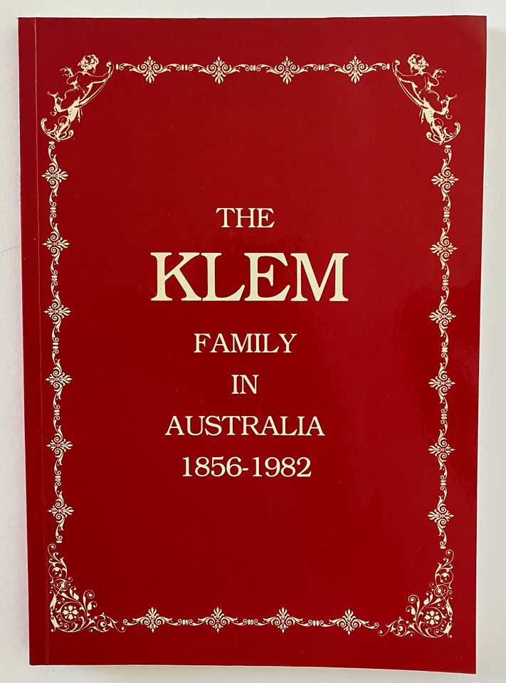 The Klem Family in Australia 1856-1982 edited by Brian Klem