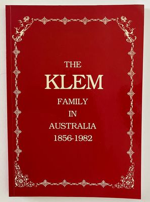 The Klem Family in Australia 1856-1982 edited by Brian Klem