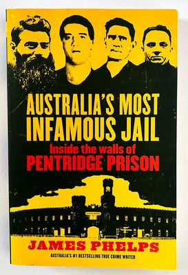 Australia&#39;s Most Infamous Jail: Inside the Walls of Pentridge Prison by James Phelps