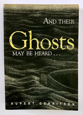 And Their Ghosts May Be Heard by Rupert Gerritsen