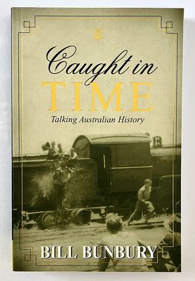 Caught in Time: Talking Australian History by Bill Bunbury