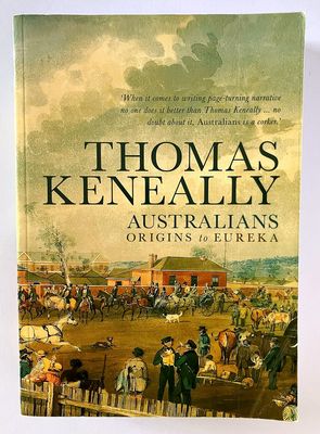 Australians: Volume 1: Origins to Eureka by Thomas Keneally