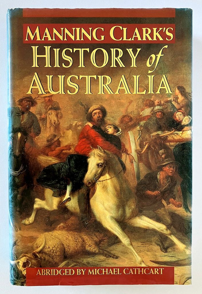 Manning Clark&#39;s History of Australia Abridged by Michael Cathcart