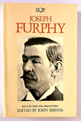 Joseph Furphy: Such is Life, Stories, Verse, Essays and Letters edited by John Barnes