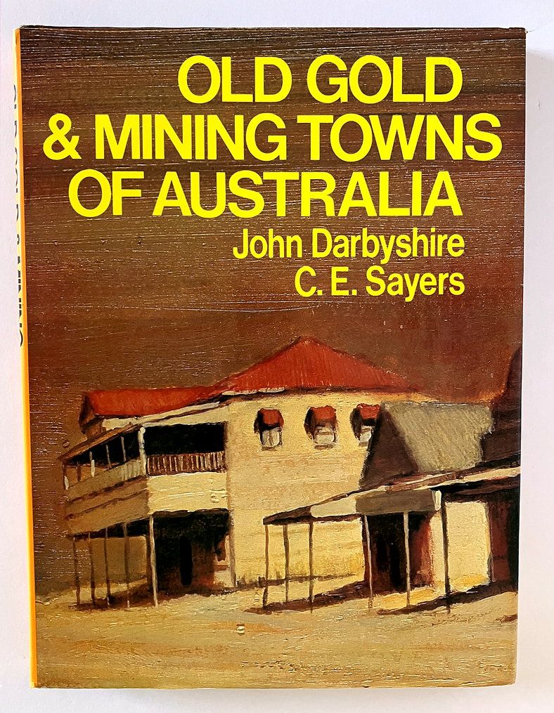 Old Gold &amp; Mining Towns of Australia by John Darbyshire and C E Sayers