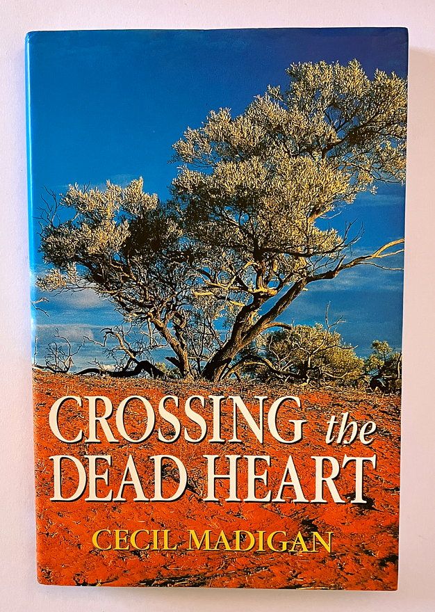 Crossing the Dead Heart by Cecil Thomas Madigan
