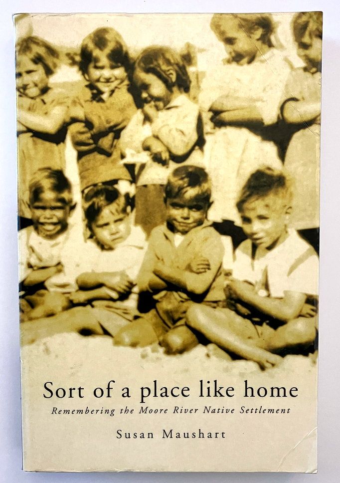 Sort of a Place Like Home: Remembering the Moore River Native Settlement by Susan Maushart