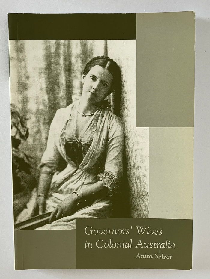 Governors&#39; Wives in Colonial Australia by Anita Selzer